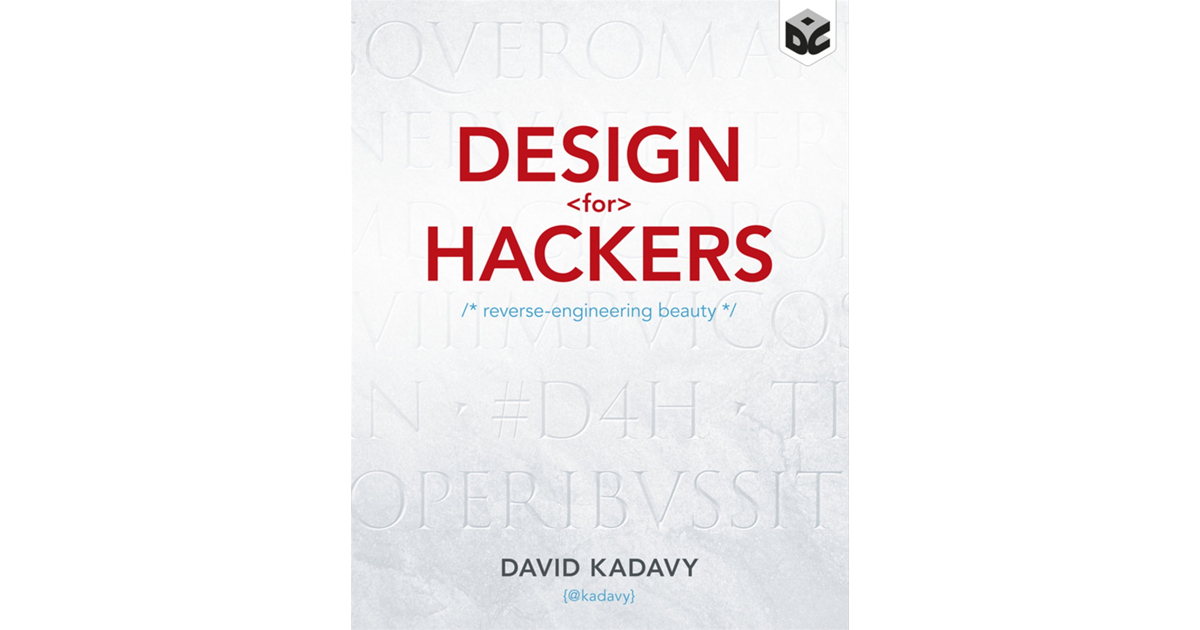 Design for Hackers: Reverse Engineering Beauty by David Kadavy