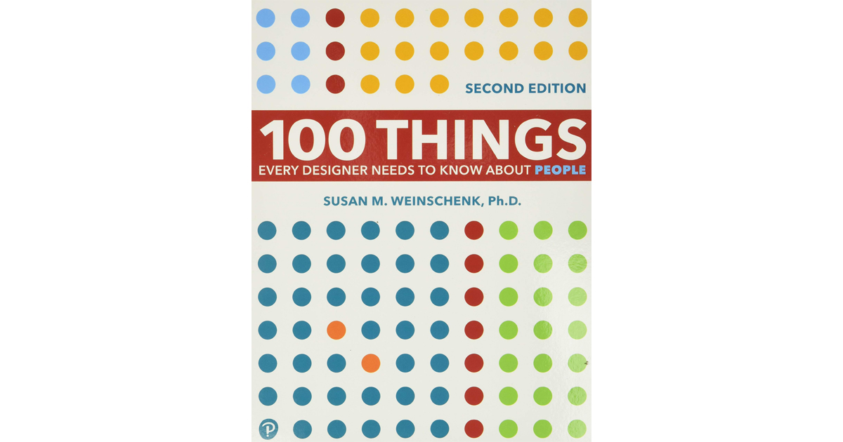 100 Things Every Designer Needs to Know About People (Voices That Matter) 2nd Edition by Susan Weinschenk