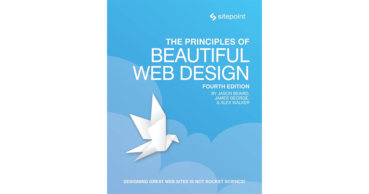 The Principles of Beautiful Web Design Paperback – September 29, 2020, by Jason Beaird, Alex Walker, and James George